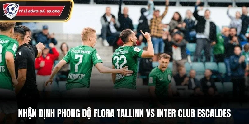 Nhận định phong độ Flora Tallinn vs Inter Club Escaldes