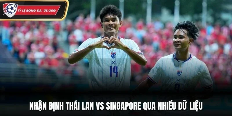 Nhận định Thái Lan vs Singapore qua nhiều dữ liệu