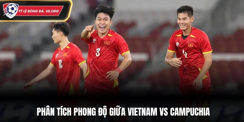 Phân tích phong độ giữa Việt Nam vs Campuchia