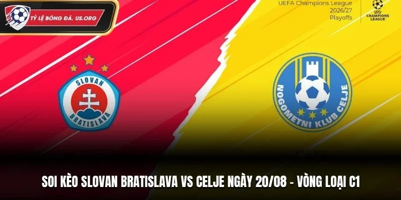 Soi Kèo Slovan Bratislava vs Celje - Vòng loại C1 20/8/2026: Chủ Nhà Quyết Thắng